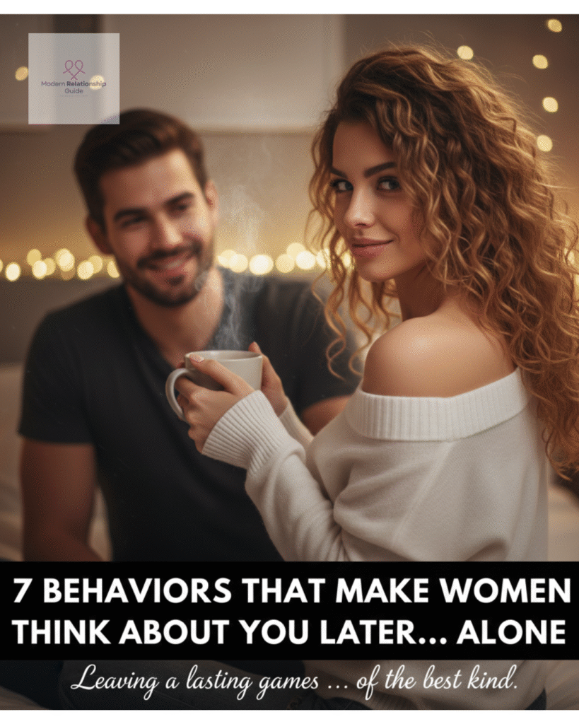 7 Irresistible Behaviors That Make Women Think About You Later… Alone